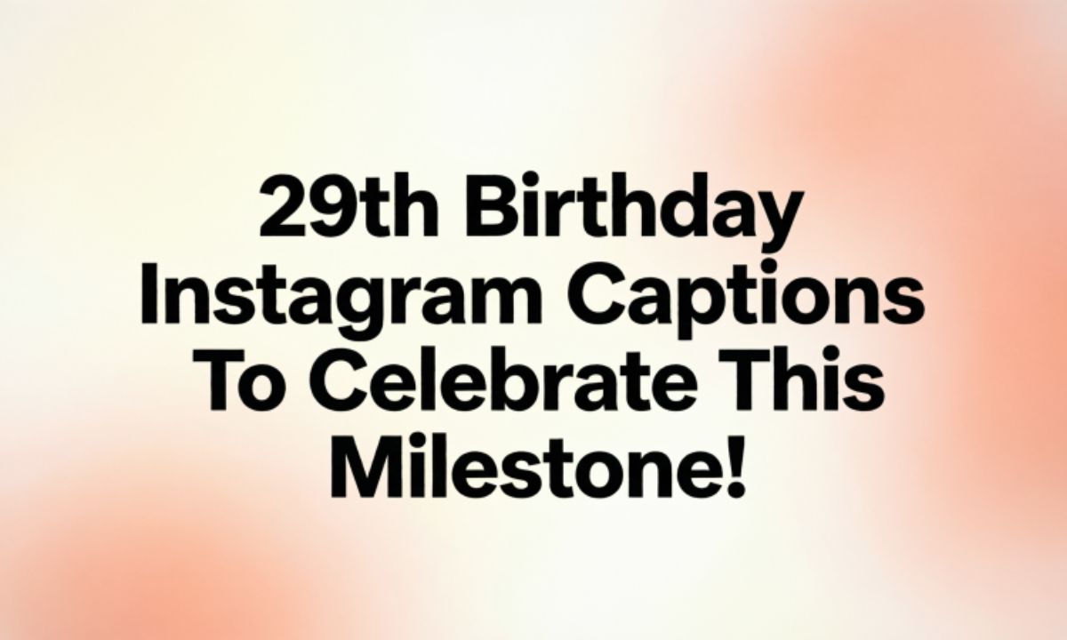 29th Birthday Instagram Captions To Celebrate This Milestone!