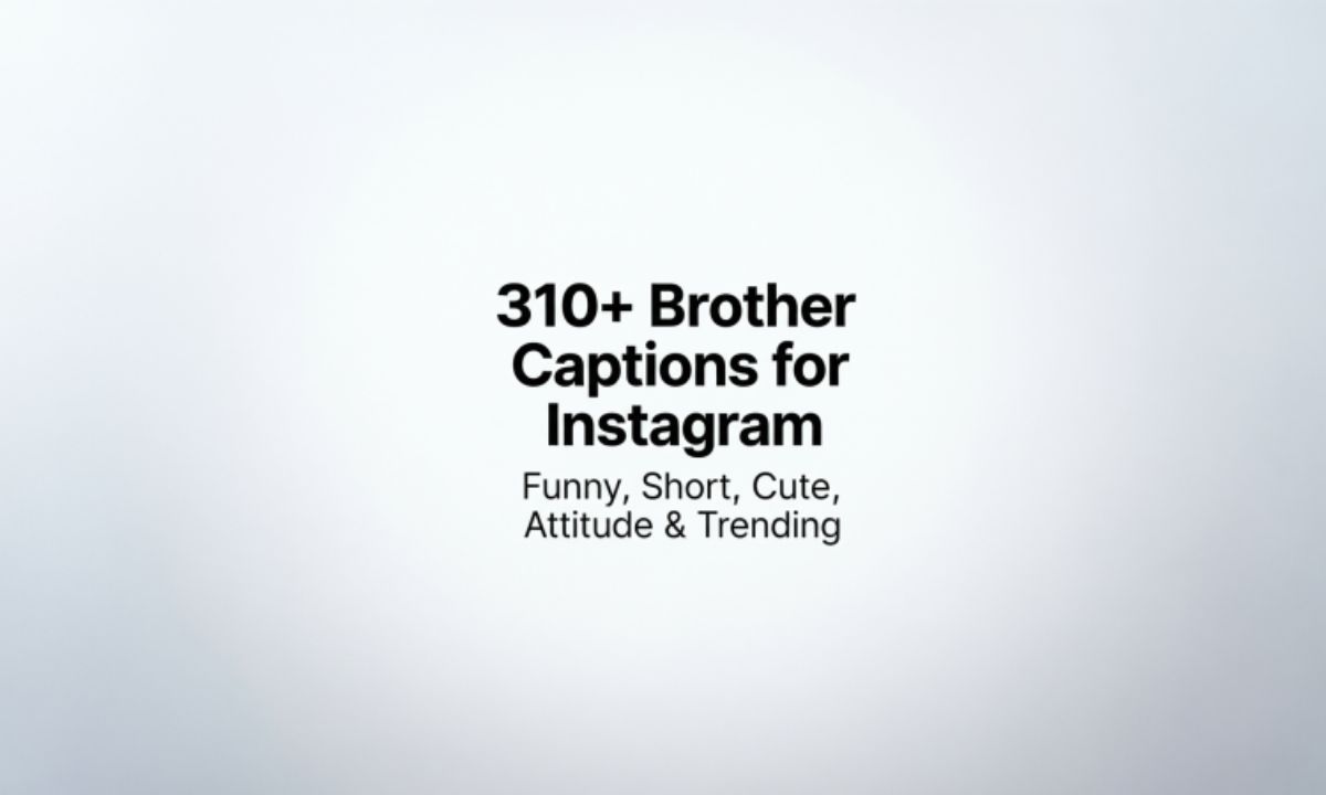 310+ Brother Captions for Instagram (Funny, Short, Cute, Attitude & Trending)