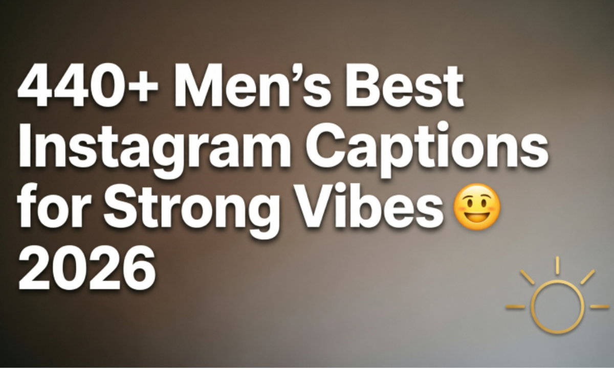 440+ Men’s Best Instagram Captions for Strong Vibes 😎 2026
